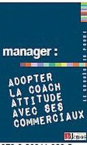Couverture du livre « Manager ; adopter la coach attitude avec ses commerciaux » de  aux éditions Demos
