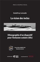 Couverture du livre « La vision des inclus : Ethnographie d'un dispositf pour l'inclusion scolaire (Ulis) » de Lansade aux éditions Champ Social