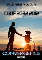 Couverture du livre « CGDF 2032 - 2012 Tome 3 ; convergence » de Yoann Flores aux éditions Sudarenes
