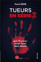 Couverture du livre « Tueurs en série Tome 2 : Jack l'éventreur, Joseph Vacher, Albert Desalvo » de Pascal Dague aux éditions Editions Encre Rouge