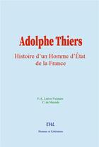 Couverture du livre « Adolphe Thiers : Histoire d'un Homme d'État de la France » de F-A. Loève-Veimars et C. De Mazade aux éditions Homme Et Litterature