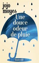 Couverture du livre « Une douce odeur de pluie » de Jojo Moyes aux éditions Hauteville