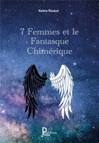 Couverture du livre « 7 femmes et le fantasque chimérique t.1 » de Nadine Renaud aux éditions Publishroom Factory