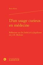 Couverture du livre « D'un usage curieux en médecine ; réflexions sur De l'utilité de la flagellation de J.-H. Meibom » de Boris Klein aux éditions Classiques Garnier