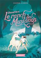 Couverture du livre « Le ranch des mustangs Tome 7 : cheval libre » de Sharon Siamon aux éditions Rageot