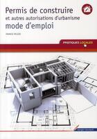 Couverture du livre « Permis de construire et autres autorisations d'urbanisme ; mode d'emploi » de Francis Polizzi aux éditions Berger-levrault