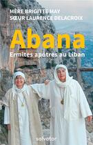 Couverture du livre « Abana ; ermites apôtres au Liban » de Brigitte May et Laurence Delacroix aux éditions Salvator