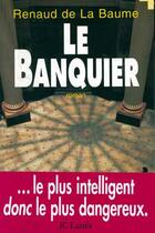 Couverture du livre « Le Banquier » de Renaud De La Baume aux éditions Lattes