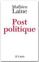 Couverture du livre « Post politique » de Mathieu Laine aux éditions Jc Lattes