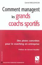 Couverture du livre « Comment managent les grands coachs sportifs » de Bellenger L aux éditions Esf