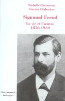 Couverture du livre « Sigmund Freud ; La Vie Et L'Oeuvre, 1856-1939 » de Michelle Chalmeton aux éditions Economica