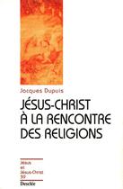 Couverture du livre « Jésus-Christ à la rencontre des religions » de Jacques Dupuis aux éditions Mame-desclee