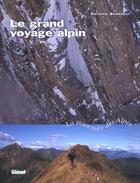 Couverture du livre « Le grand voyage alpin - la traversee des alpes » de Patrick Berhault aux éditions Glenat