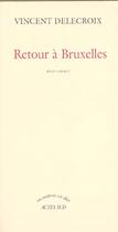 Couverture du livre « Retour a bruxelles » de Vincent Delecroix aux éditions Actes Sud