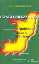 Couverture du livre « Congo-brazzaville - ainsi naquit cette republique des savants et des generaux - congo democratie vol » de Calixte Baniafouna aux éditions L'harmattan