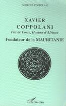 Couverture du livre « Xavier Coppolani Fils de Corse, Homme d'Afrique : Fondateur de la Mauritanie » de Georges Coppolani aux éditions L'harmattan