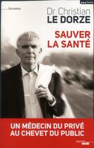 Couverture du livre « Sauver la santé » de Christian Le Dorze aux éditions Cherche Midi