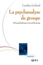 Couverture du livre « L'analyse de groupe : de la psychothérapie au travail de groupe » de Caroline Garland aux éditions Eres
