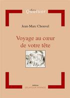 Couverture du livre « Voyage au coeur de votre tête » de Jean-Marc Chouvel aux éditions Delatour