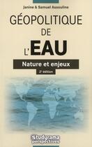 Couverture du livre « Géopolitique de l'eau ; nature et enjeux (2e édition) » de Janine Assouline aux éditions Studyrama