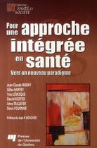 Couverture du livre « Pour une approche intégrée en santé ; vers un nouveau paradigme » de  aux éditions Pu De Quebec