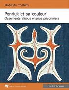 Couverture du livre « Penriuk et sa douleur : ossements ainous retenus prisonniers » de Dobashi Yoshimi aux éditions Pu De Quebec