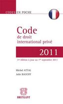 Couverture du livre « Code de droit international privé 2011 » de Julie Bauchy et Michel Attal aux éditions Bruylant