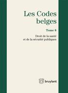 Couverture du livre « Les codes belges t.8 ; droit de la santé et de la sécurité publiques 2015 » de Yves Boucquey aux éditions Bruylant