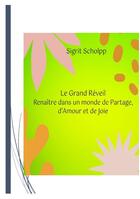 Couverture du livre « Le Grand Réveil Renaître dans un monde de Partage, d'Amour et de Joie » de Sigrit Scholpp aux éditions Sigrit Scholpp