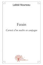 Couverture du livre « Fatain ; carnets d'un maître en campagne » de Labbe-Nouneau aux éditions Edilivre
