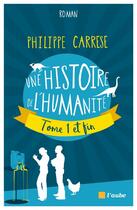 Couverture du livre « Une histoire de l'humanité, tome 1 et fin » de Philippe Carrese aux éditions Editions De L'aube