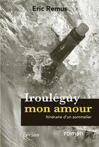 Couverture du livre « Irouléguy mon amour » de Eric Remus aux éditions Persee
