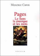 Couverture du livre « Pages ; le sens, la musique et les mots » de Maxence Caron aux éditions Seguier