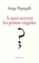 Couverture du livre « À quoi servent les points-virgules ? théâtre à deux voix » de Serge Papagalli aux éditions Millon