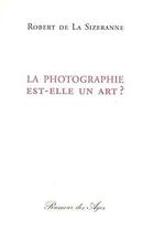 Couverture du livre « La photographie est-elle un art ? » de Sizeranne Robert La aux éditions Rumeur Des Ages