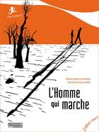 Couverture du livre « L'homme qui marche » de Antoine Guilloppe et Geraldine Elschner aux éditions Elan Vert