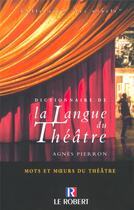 Couverture du livre « Dict de la langue du theatre » de Agnes Pierron aux éditions Le Robert