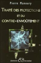 Couverture du livre « Traité des protections et du contre-envoûtement » de Pierre Manoury aux éditions Bussiere