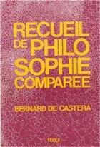 Couverture du livre « Recueil de philosophie comparee » de Bernard De Castera aux éditions Tequi