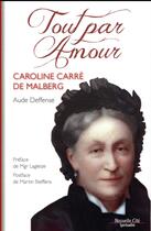 Couverture du livre « Tout par amour ; Caroline Carré de Malberg » de Aude Deffense aux éditions Nouvelle Cite