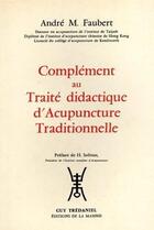 Couverture du livre « Complement traite didactique d'acupuncture traditionnelle » de André Faubert aux éditions Guy Trédaniel