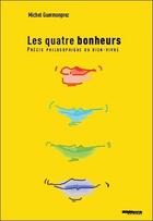 Couverture du livre « Les quatre bonheurs ; précis philosophique du bien-vivre » de Michel Guermonprez aux éditions Ellebore