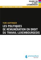 Couverture du livre « Les politiques de remunération en droit du travail luxembourgeois » de Yuri Auffinger aux éditions Promoculture