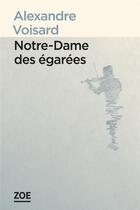 Couverture du livre « Notre-Dame des égarees » de Alexandre Voisard aux éditions Zoe