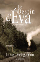 Couverture du livre « Le destin d'Éva » de Bergeron Lise aux éditions Les Editions Jcl