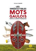 Couverture du livre « Les irréductibles mots gaulois dans la langue française » de Jacques Lacroix aux éditions Lemme Edit
