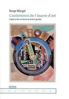 Couverture du livre « L'autonomie de l'oeuvre d'art ; logique des surfaces et avant-gardes » de Serge Margel aux éditions Mamco