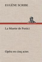 Couverture du livre « La muette de portici opera en cinq actes » de Eugene Scribe aux éditions Tredition