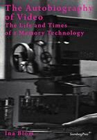 Couverture du livre « The Autobiography of Video ; the Life and Times of a Memory Technology » de Ina Blom aux éditions Sternberg Press