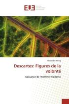 Couverture du livre « Descartes: figures de la volonte » de Wong-A aux éditions Editions Universitaires Europeennes